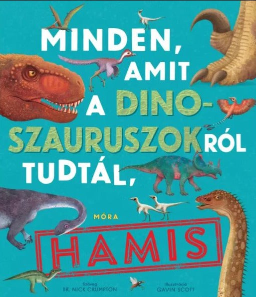 Minden, amit a dinoszauruszokról tudtál, hamis!