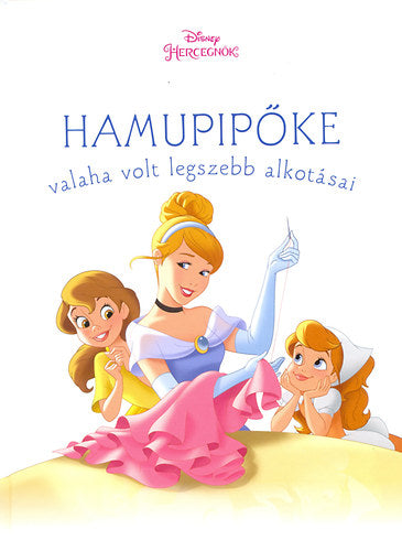 Hamupipőke valaha volt legszebb alkotásai - Disney hercegnők